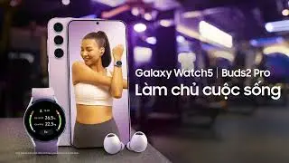 Galaxy Watch5 và Galaxy Buds2 Pro: Làm chủ cuộc sống - Filmed 