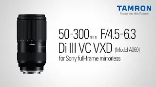 【タムロン公式】50-300mm F4.5-6.3 (Model A069) プロモーションムービー | ソニー Eマウント用