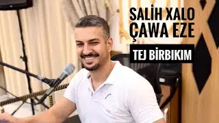 Salih Xalo ~ Çawa Eze Tej Birbıkım ~ YENİ ~