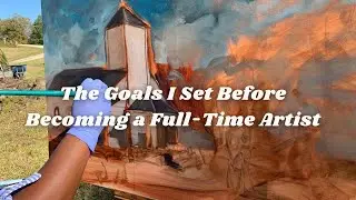 The Goals I Set Before Becoming a Full-Time Artist