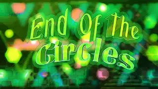 End Of The Circles (Hard Demon) By Serponge | GD 3.12