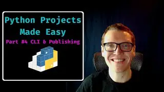 Python Tutorial - Projects Made Easy: Part #4 CLI & Publishing to PyPi