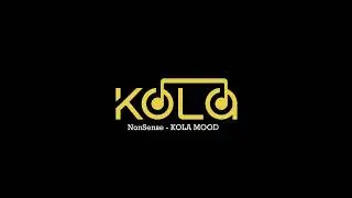 NonSense - KOLA MOOD
