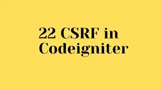 22 CSRF in Codeigniter