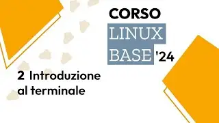 Corso Linux Base 2024 - (LIVE 2/3) Introduzione al terminale