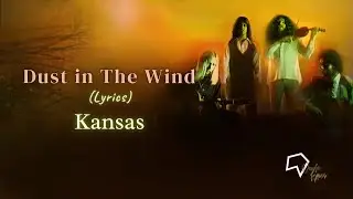 Kansas - Dust in The Wind (Lyrics)