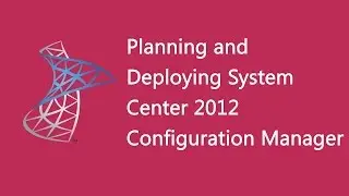 Planning and Deploying System Center 2012 Configuration Manager - 10748