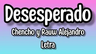 Chencho y Rauw Alejandro - Desesperados (Letra/lyrics)