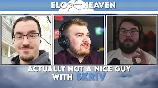 ELO Heaven #13 - Actually Not a Nice Guy with Skriv