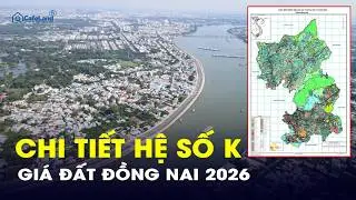 DONG NAI APPLIES LAND PRICE COEFFICIENT K FOR THE FIRST TIME IN 2026: HOW WILL THE MARKET CHANGE?...