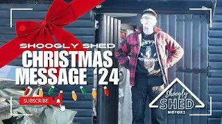 SHOOGLE'S CHRISTMAS MESSAGE '24 - The 12 Days of Shedmas