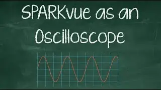 9  Sparkvue as an Oscilloscope