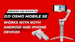 Unboxing and Review of the DJI Osmo Mobile SE: The Ultimate 3-Axis Gimbal for Smartphone Filmmaking
