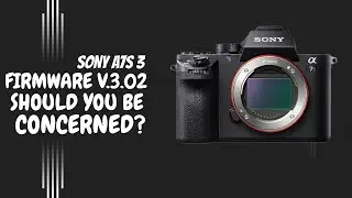 Sony A7S III Firmware Problems   Should You Be Concerned?