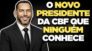 CONHEÇA O NOVO PRESIDENTE DA CBF e o que ele quer fazer no Futebol Brasileiro
