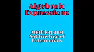 Algebraic Expressions।Addition and Subtraction of Polynomials।