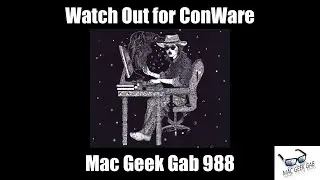 Watch Out For ConWare – Mac Geek Gab 988