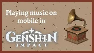 How to play music while on Genshin Impact mobile