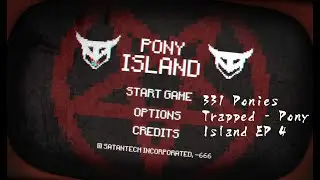 331 Ponies Trapped - Pony Island EP 4