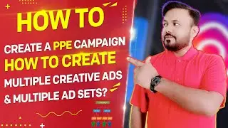 How to create a PPE campaign and How to create Multiple creative ads and Multiple ad sets