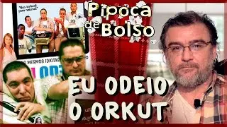 Eu Odeio o Orkut, por Alfredo Barros - Pipoca de Bolso #11