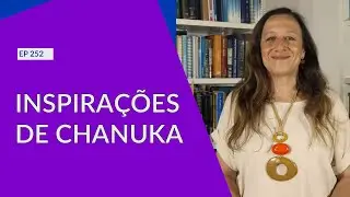 INSPIRAÇÕES DE CHANUKA - EP-252