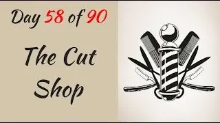 Day 58 of 90 The Cut Shop