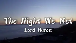 Lord Huron - The Night We Met (Lyrics) / Take me back to the night we met
