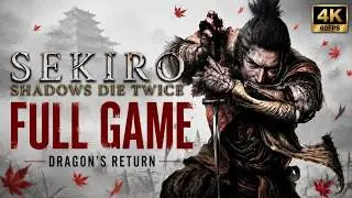 Sekiro: Shadows Die Twice Full Game Walkthrough | Dragon's Return Ending | No Commentary | 4K 60FPS