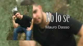 MAURO DASSO - No lo se