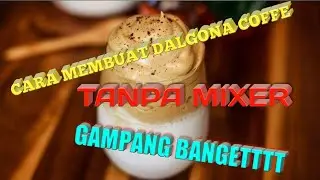 DALGONA COFFEE | Cara Membuat Dalgona Coffee Tanpa Mixer Gampang Banget...