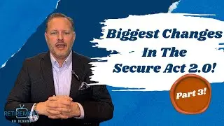 Part 3 of The Biggest Changes in the Secure Act 2.0!