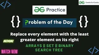 Replace every element with the least greater element on its right || GeeksforGeeks || POTD