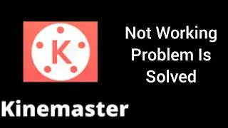How To Solve Kinemaster App Not Working Problem In Android|| Rsha26 Solutions