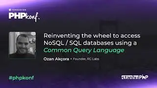 PHPKonf 2023 - Ozan Akçora - Reinventing the wheel to access NoSQL / SQL databases using a Common...