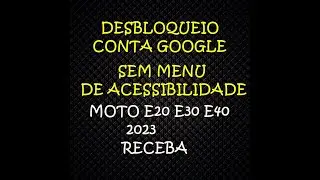DESBLOQUEIO MOTO E20 SEM MENU  DE ACEBILIDADE 2023