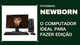 QUAL É  O COMPUTADOR IDEAL PARA FOTOGRAFIA NEWBORN? | Pré-mamã Fotografia