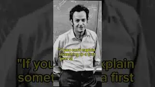 "If you can't explain something to a first year student... Feynman's Quote