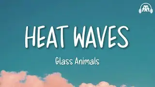 Glass Animals - Heat Waves (Lyrics)