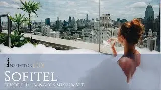 WANT TO GET INSIDE SOFITEL SUKHUMVIT? A luxury hotel review in Bangkok by InspectorLUX