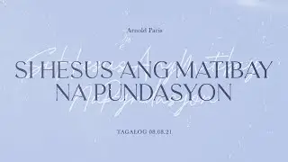 Si Hesus Ang Matibay Na Pundasyon | Pastor Arnold Pacis
