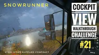 Steel River Supplies Contract | Snowrunner Cockpit View Walkthrough Challenge #21 | Uncut | No Talk