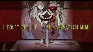 I DON'T GET IT - Animation meme (TW: BLOOD; NEEDLES; MOTION SICKNESS)