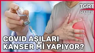 Aşı Karşıtlarına Kulak Verenler Arttı! Covid Aşıları Kanser Yapar mı?  - TGRT Haber