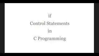 if Conditional Branching Control Statement in C Programming || How to Use if Control Statement in C