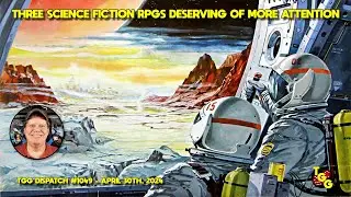 Three Science Fiction Roleplaying Games Deserving of More Attention on The Gaming Gang Dispatch 1049
