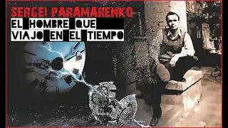 SERGEI PARAMARENKO EL MISTERIOSO VIAJERO EN EL TIEMPO