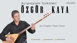 Özgür Kaya - Şu Dağlar Tepe Tepe  [© Güvercin Müzik  Official Video]