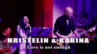 HRISTELIN & KARINA HARUTYUNYAN - Love is not enough