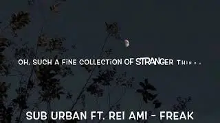 Sub Urban Ft. REI AMI - Freak Lyrics